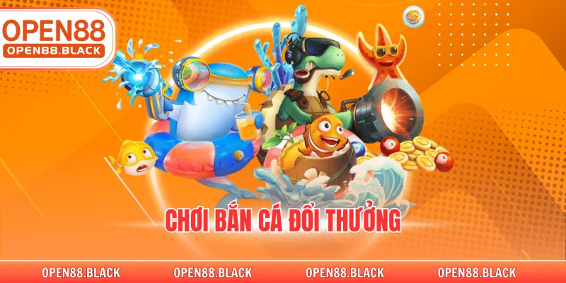 Chơi Bắn Cá Đổi Thưởng Tại Nhà Cái OPEN88 Đẳng Cấp