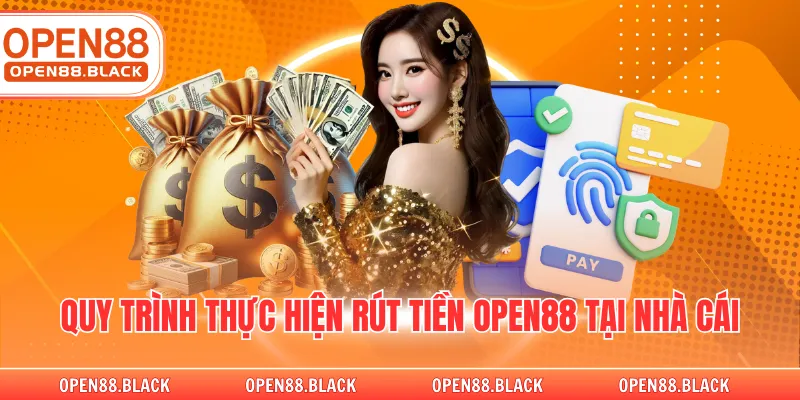 Quy trình thực hiện rút tiền OPEN88 tại nhà cái