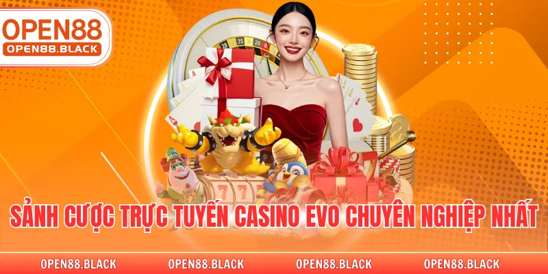 Sảnh cược trực tuyến casino evo chuyên nghiệp nhất